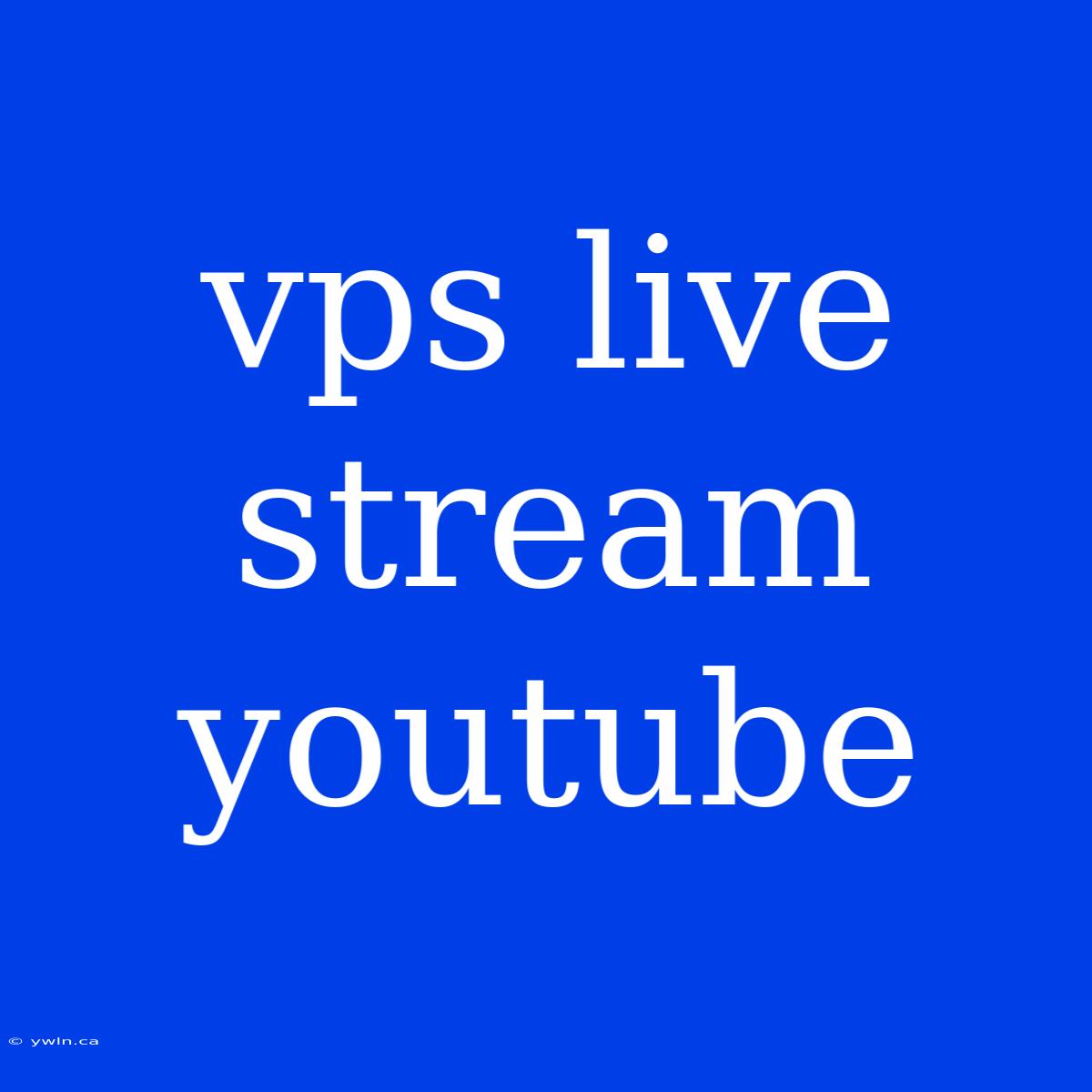 Vps Live Stream Youtube