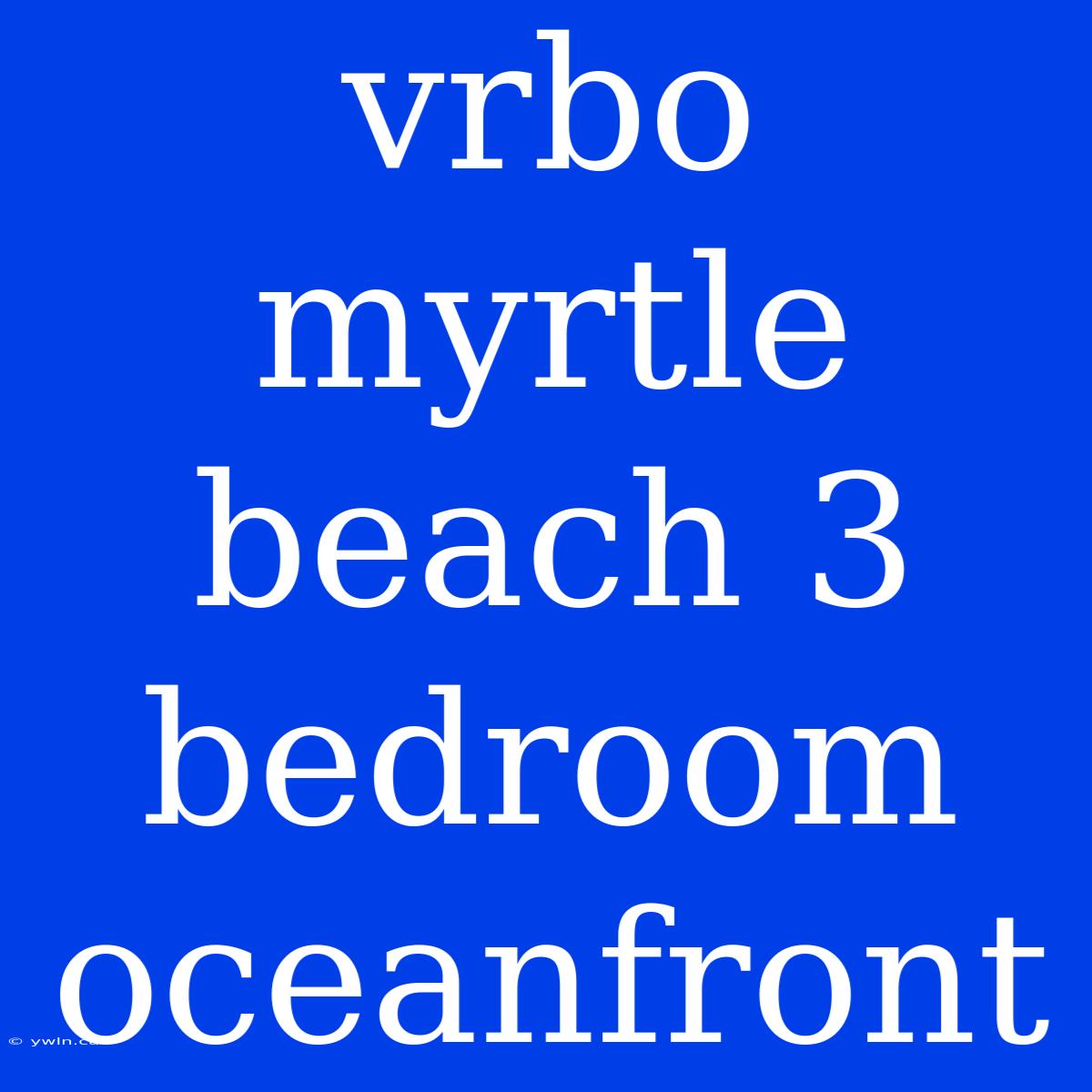 Vrbo Myrtle Beach 3 Bedroom Oceanfront