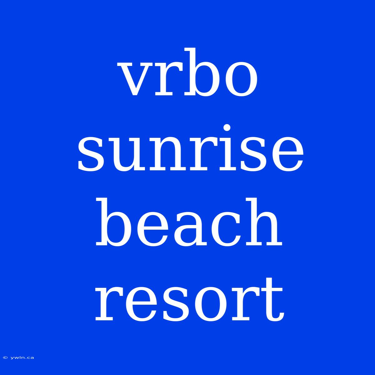 Vrbo Sunrise Beach Resort