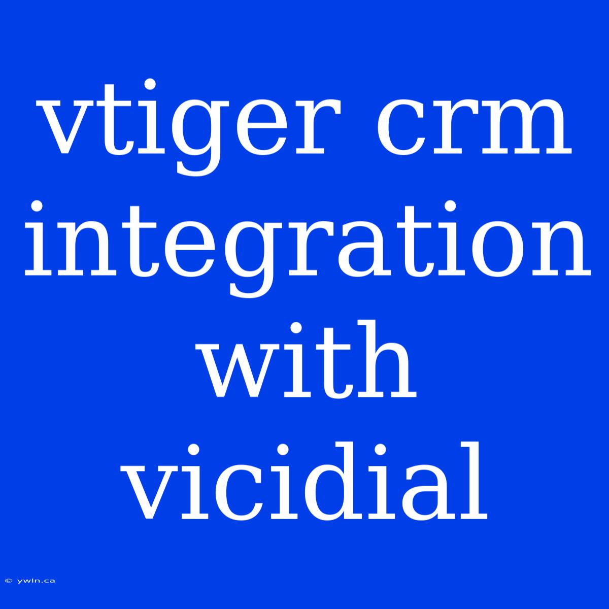 Vtiger Crm Integration With Vicidial