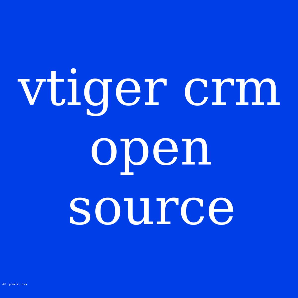 Vtiger Crm Open Source