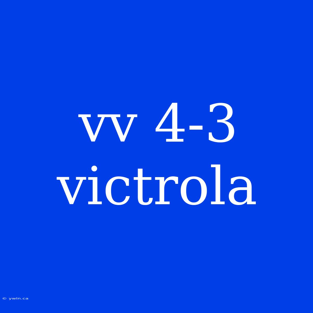 Vv 4-3 Victrola