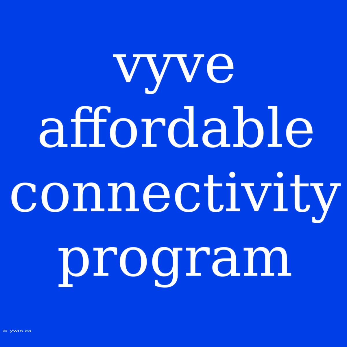 Vyve Affordable Connectivity Program