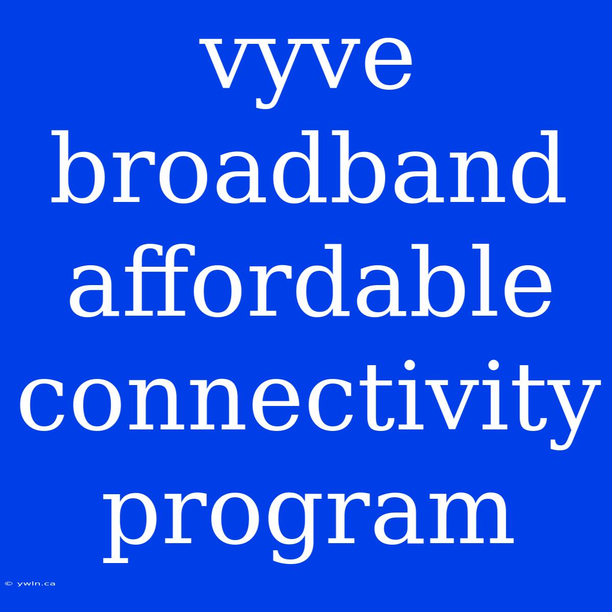 Vyve Broadband Affordable Connectivity Program