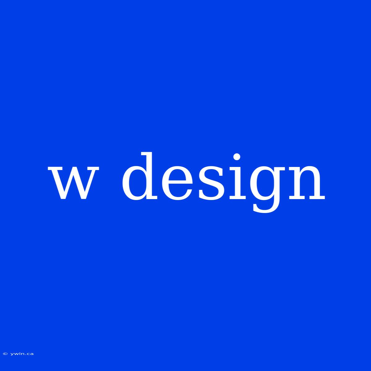 W Design