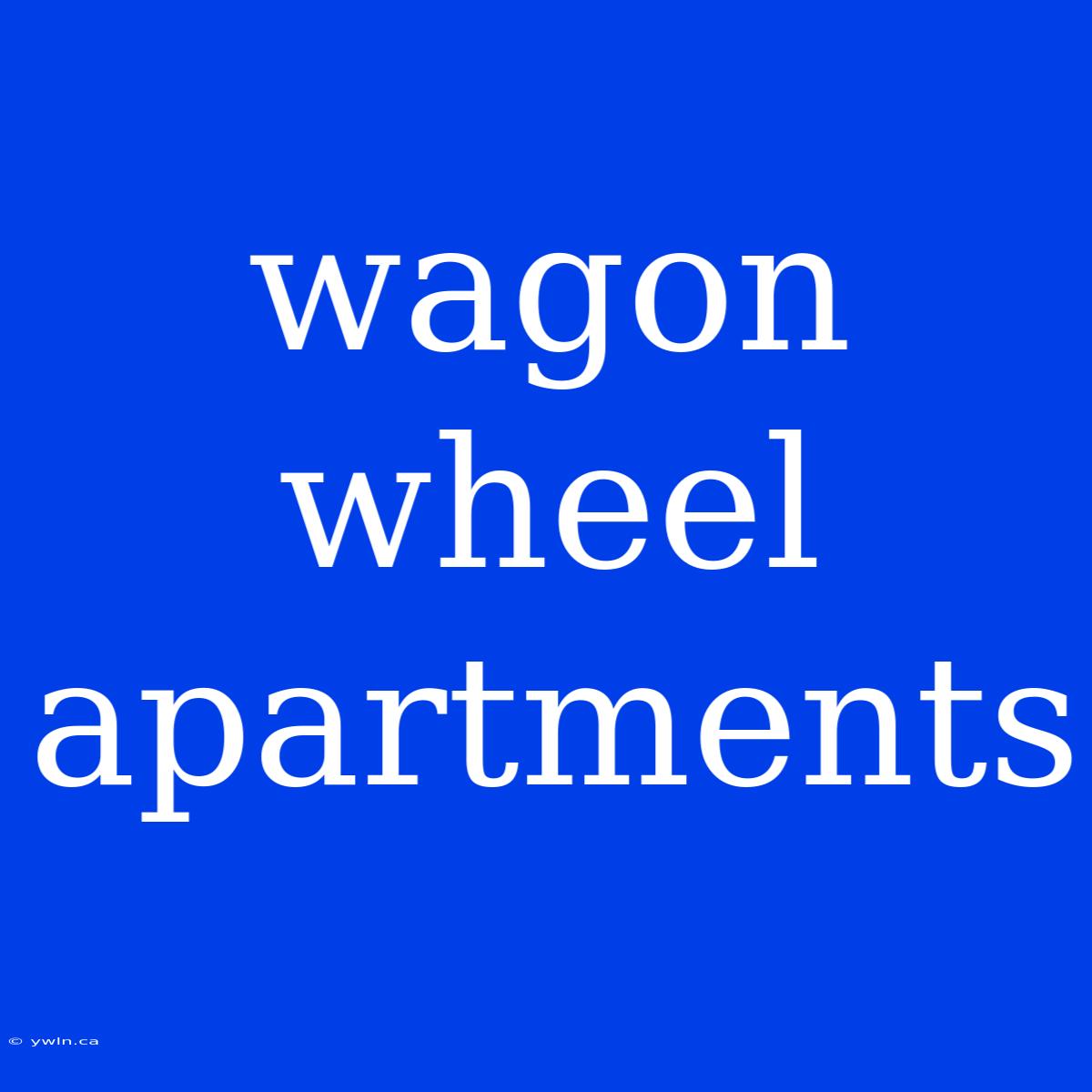 Wagon Wheel Apartments