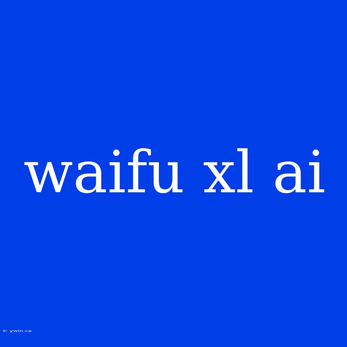 Waifu Xl Ai