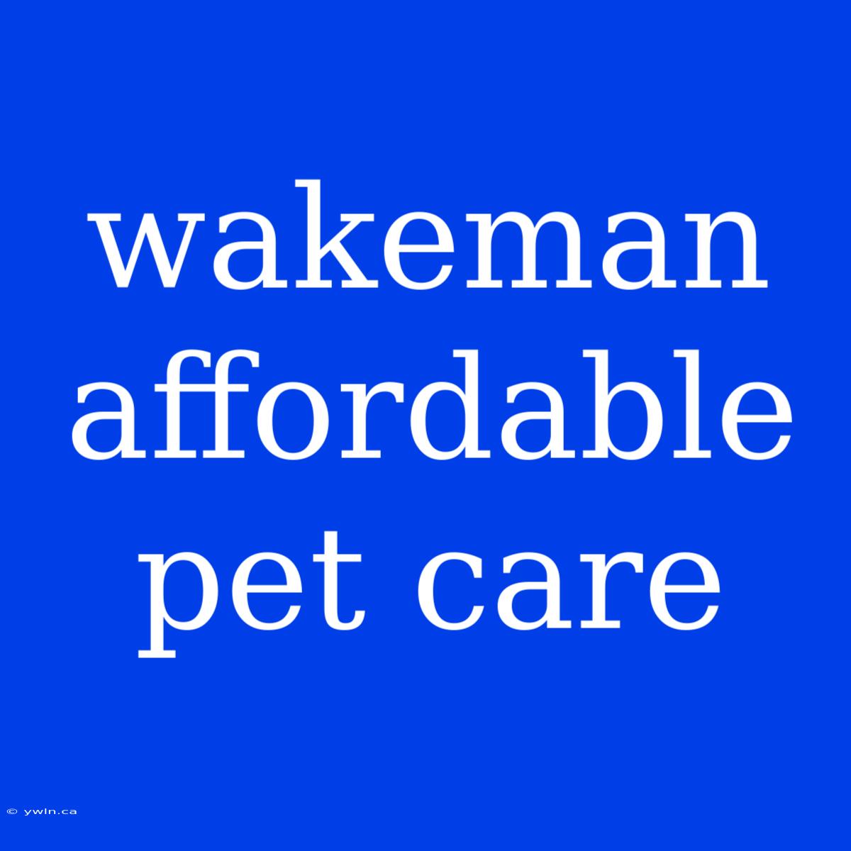 Wakeman Affordable Pet Care