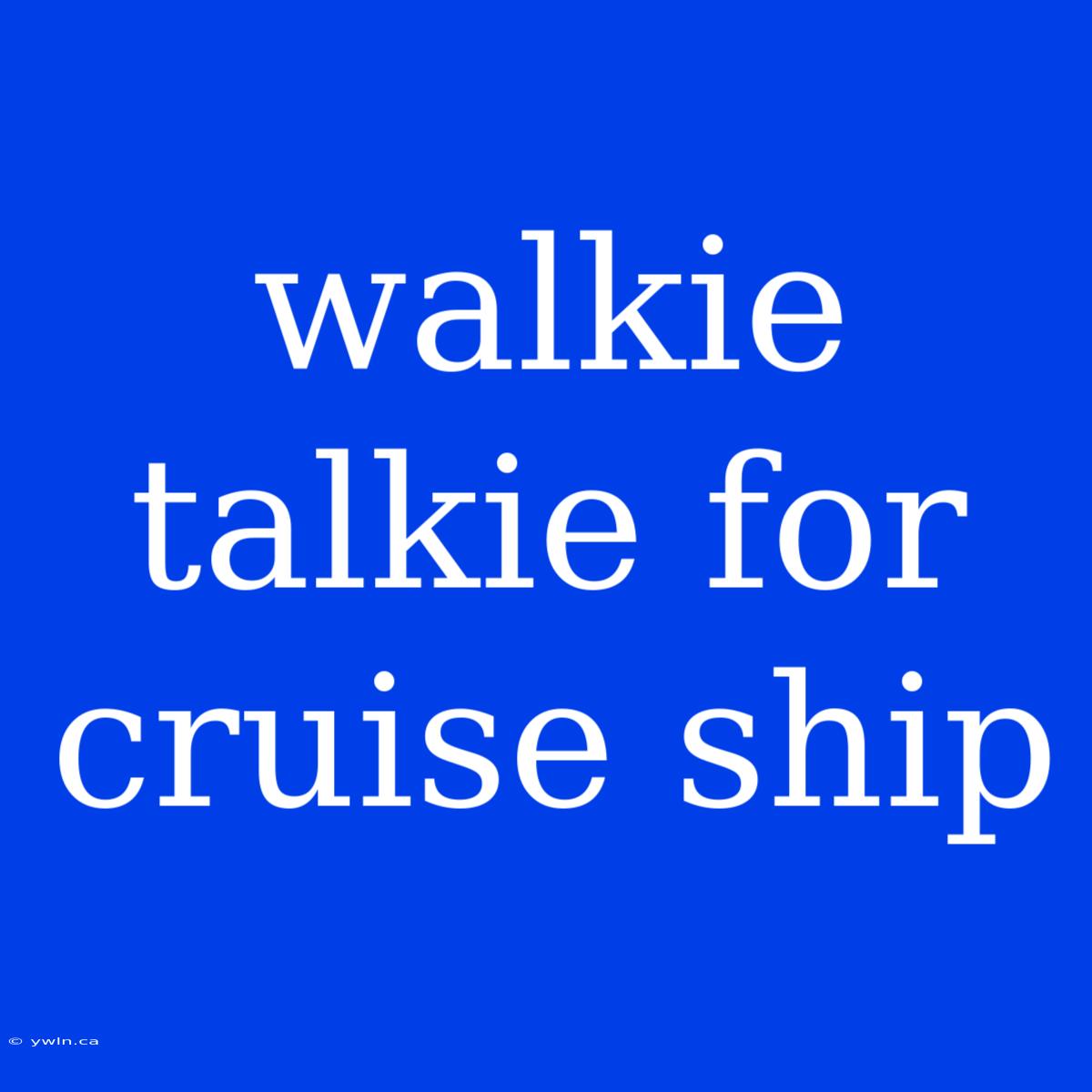 Walkie Talkie For Cruise Ship