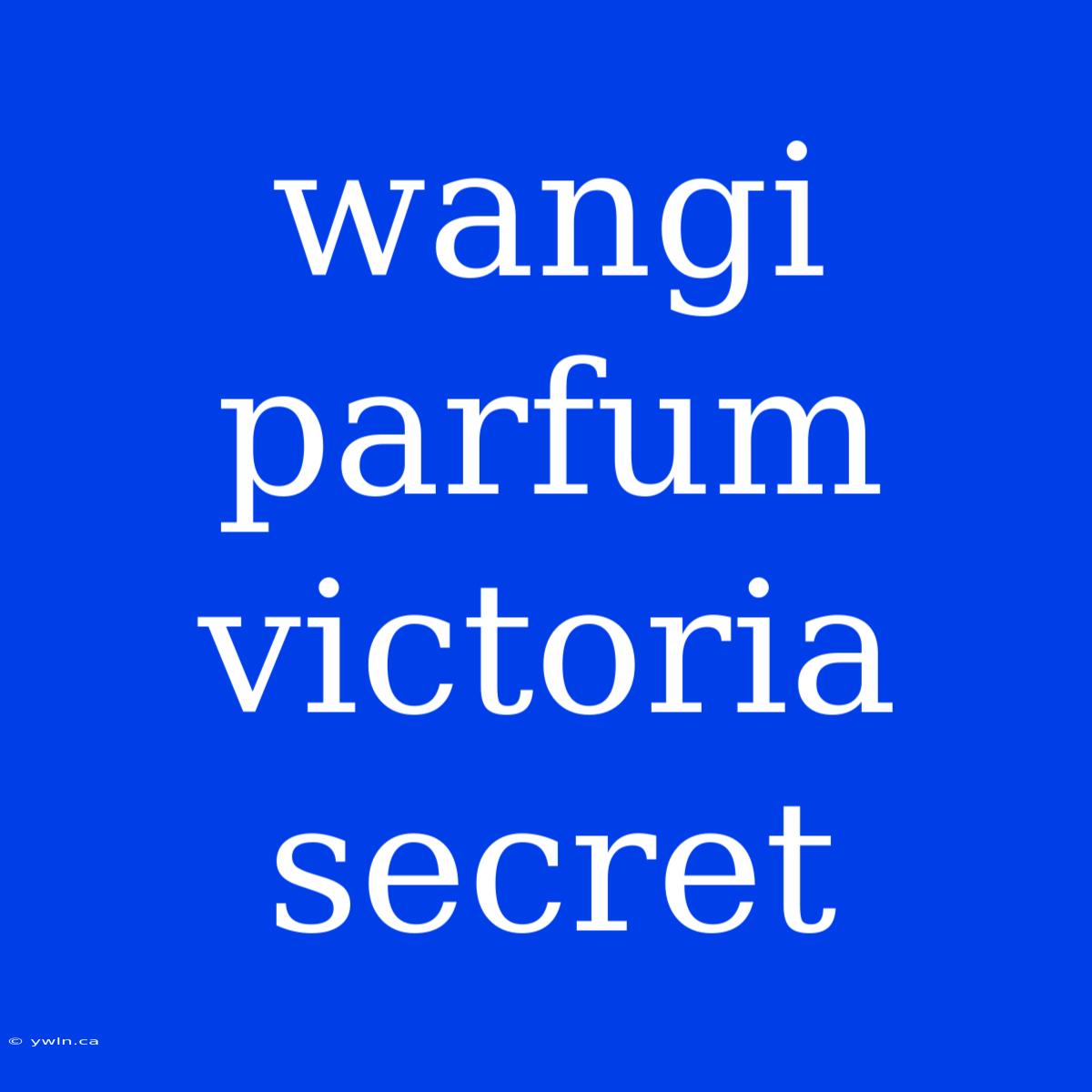 Wangi Parfum Victoria Secret