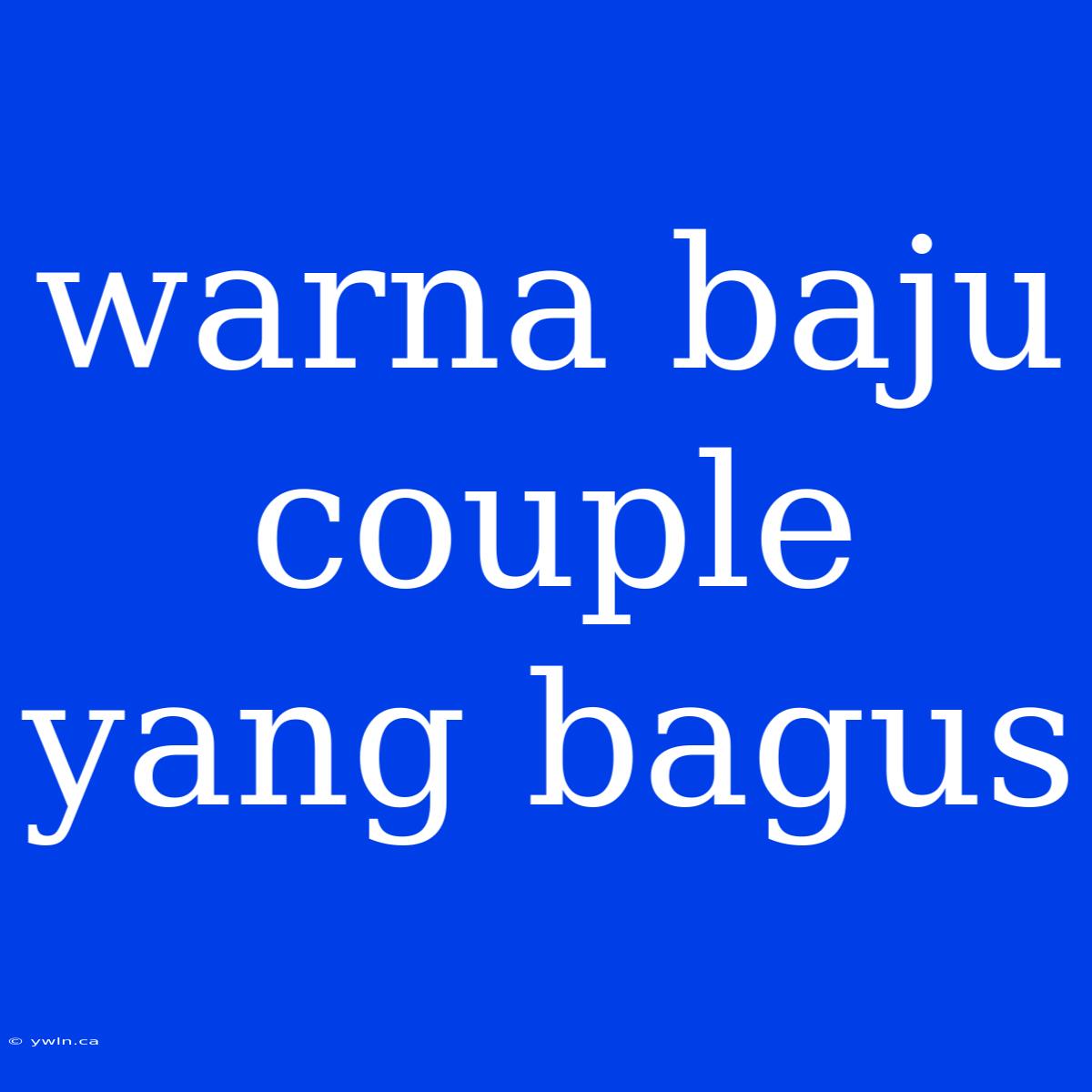 Warna Baju Couple Yang Bagus