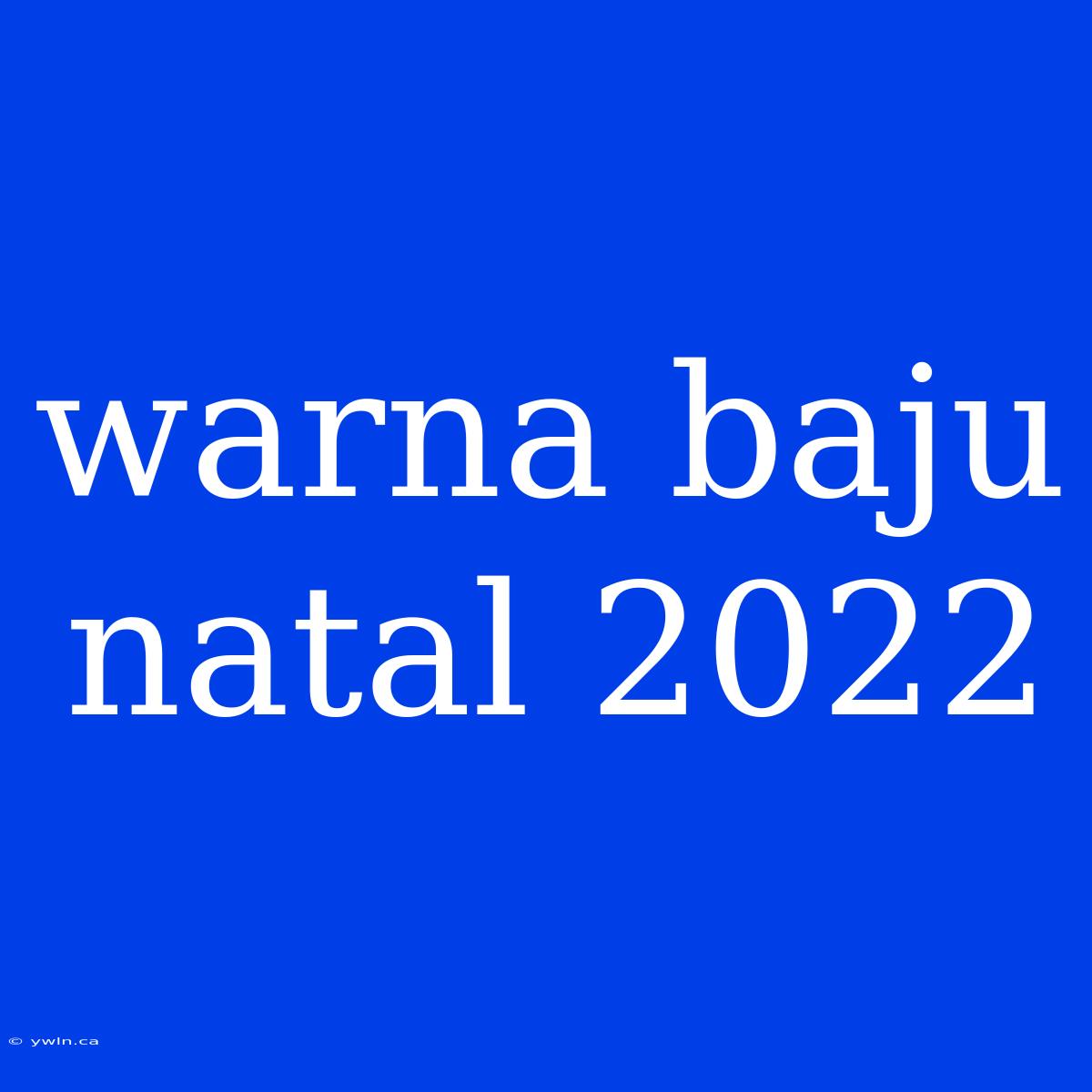 Warna Baju Natal 2022