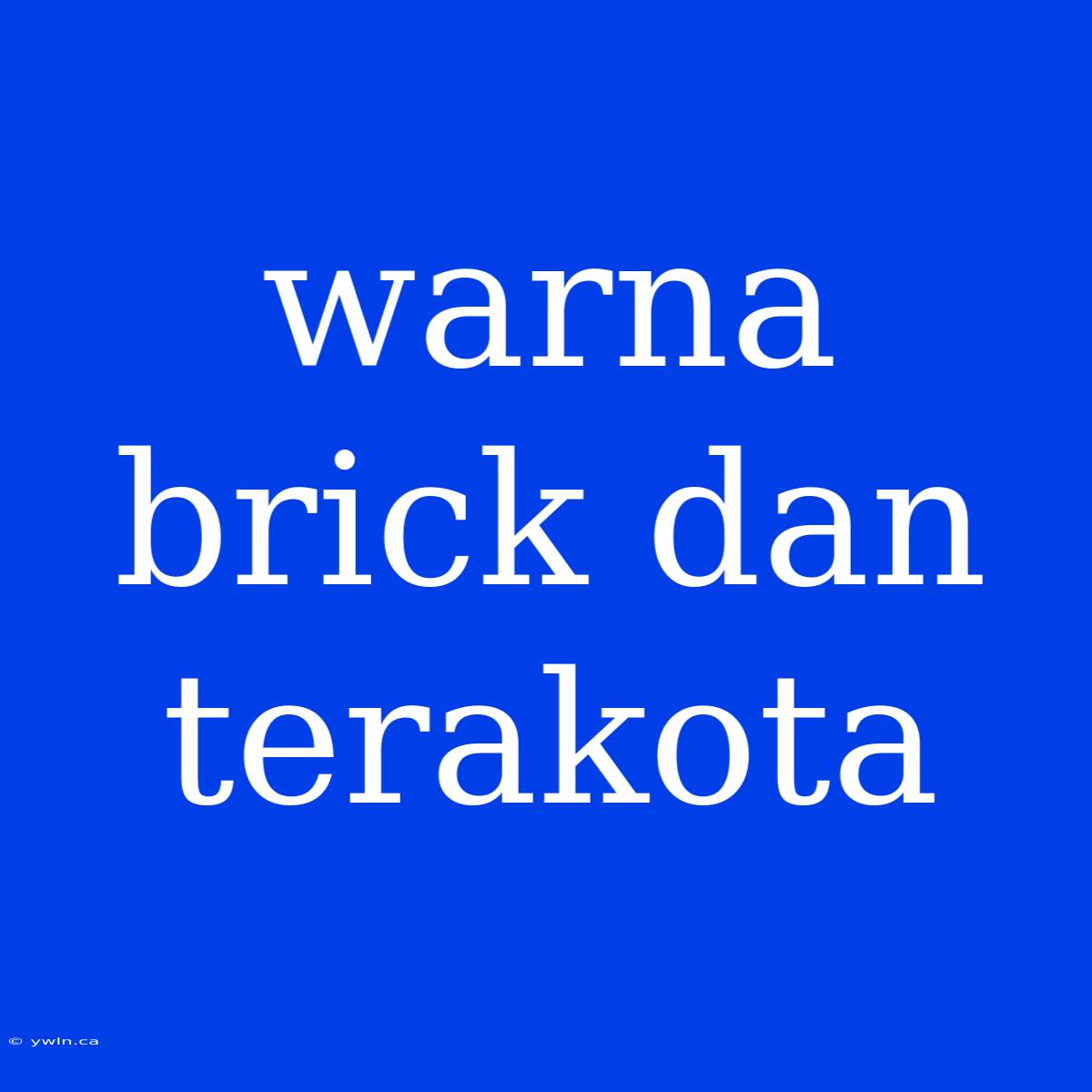 Warna Brick Dan Terakota