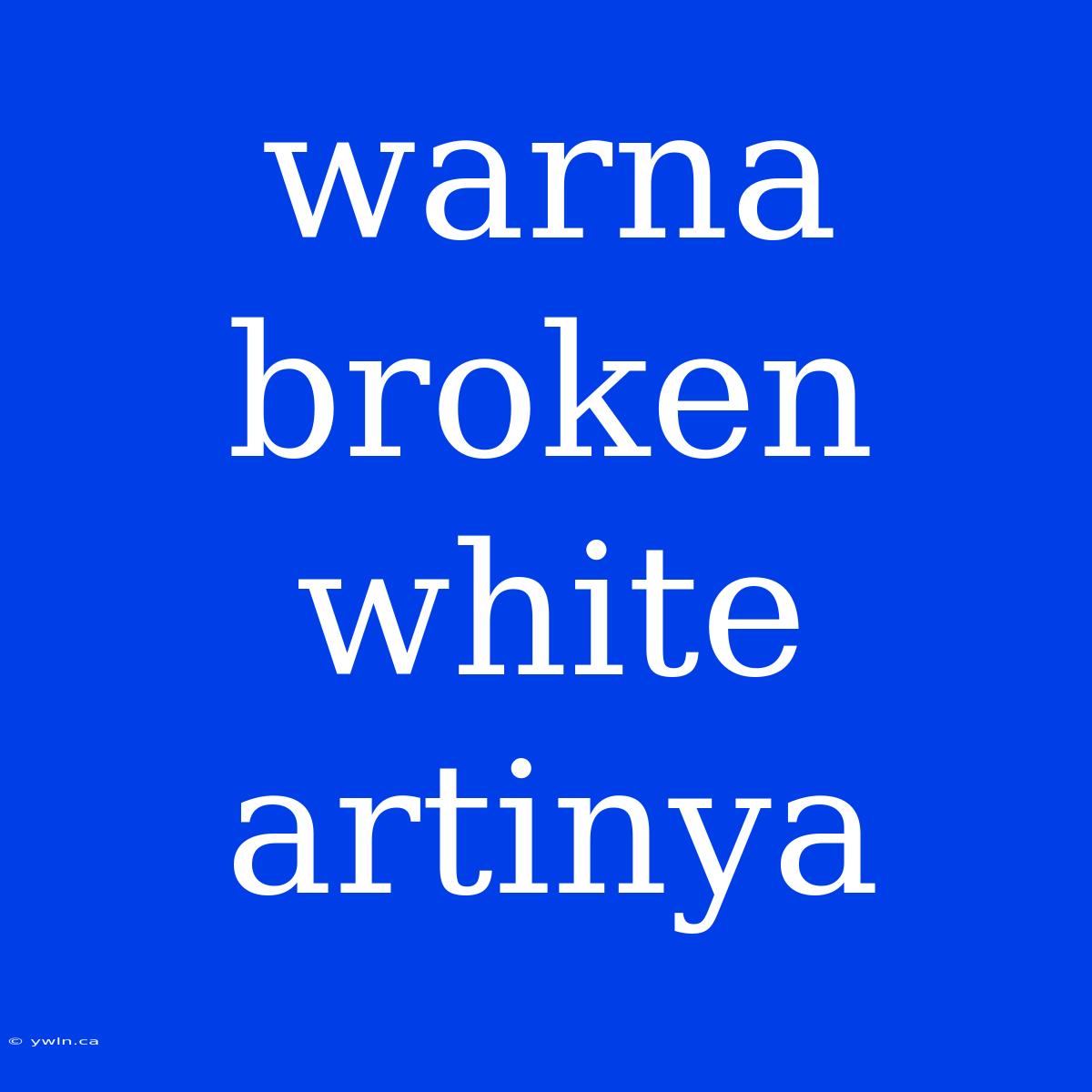 Warna Broken White Artinya