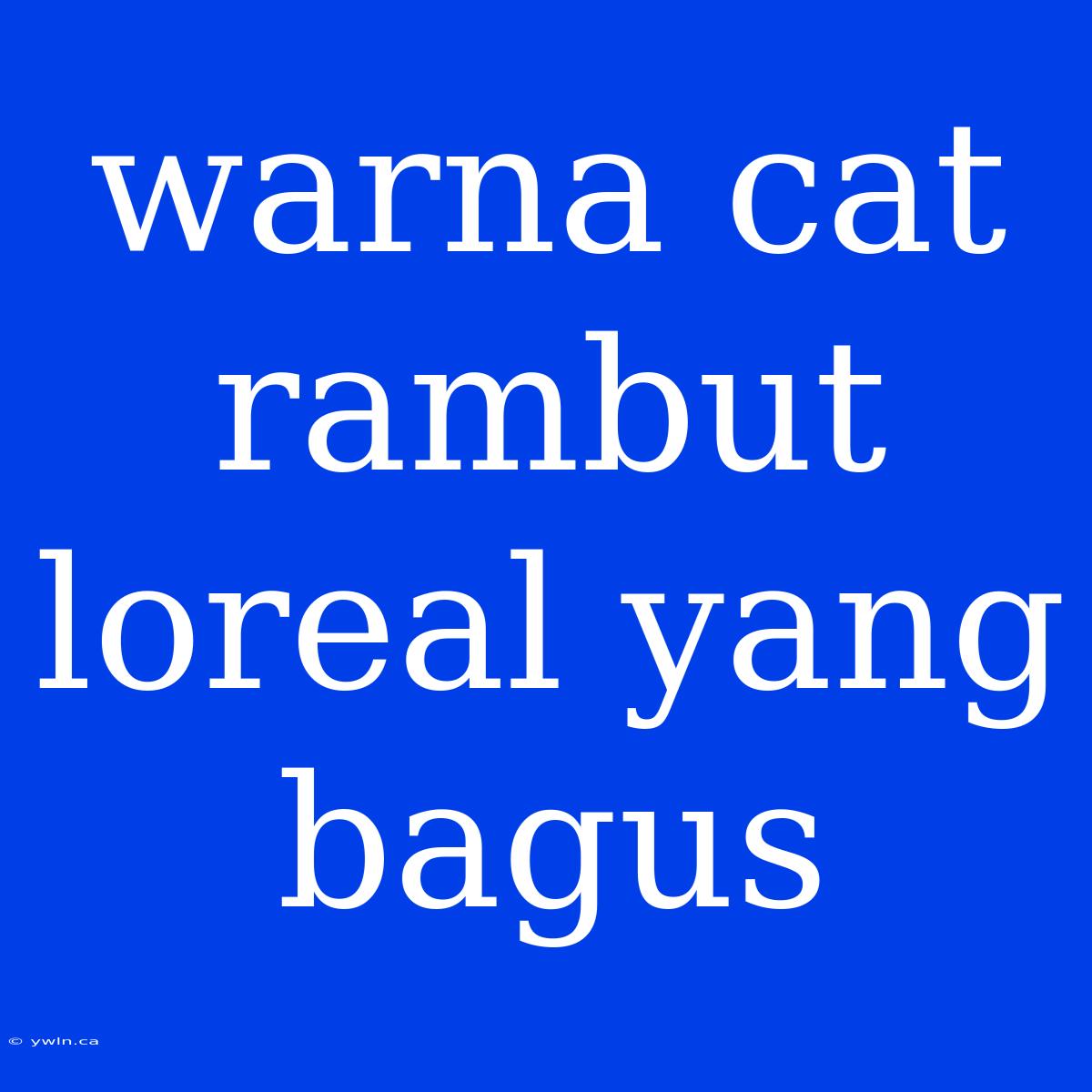 Warna Cat Rambut Loreal Yang Bagus