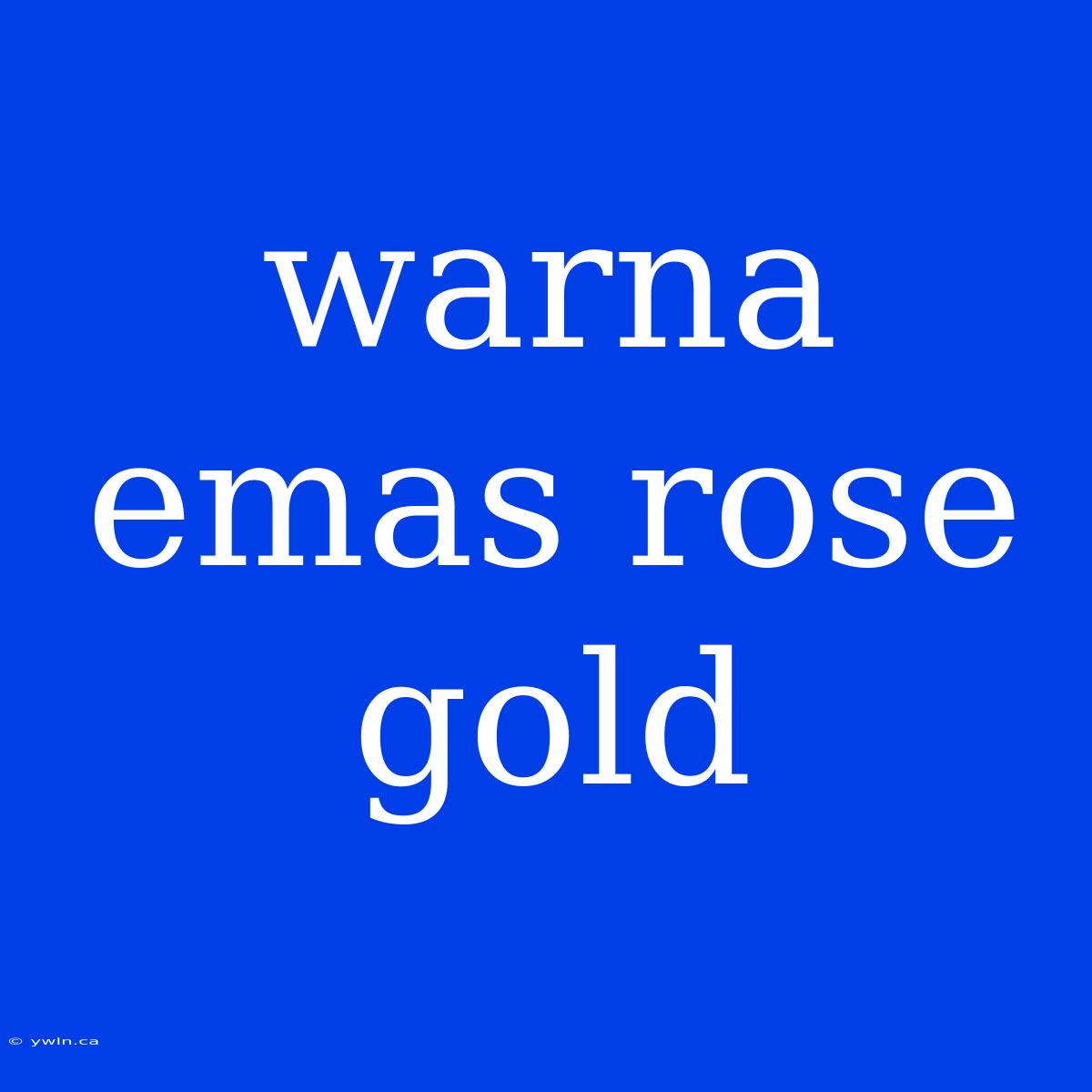 Warna Emas Rose Gold