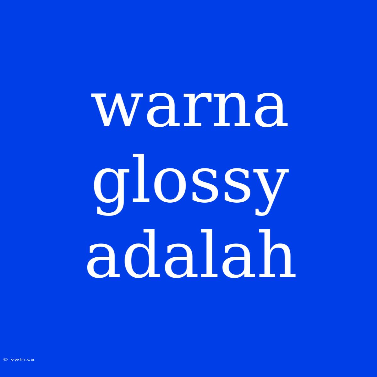 Warna Glossy Adalah