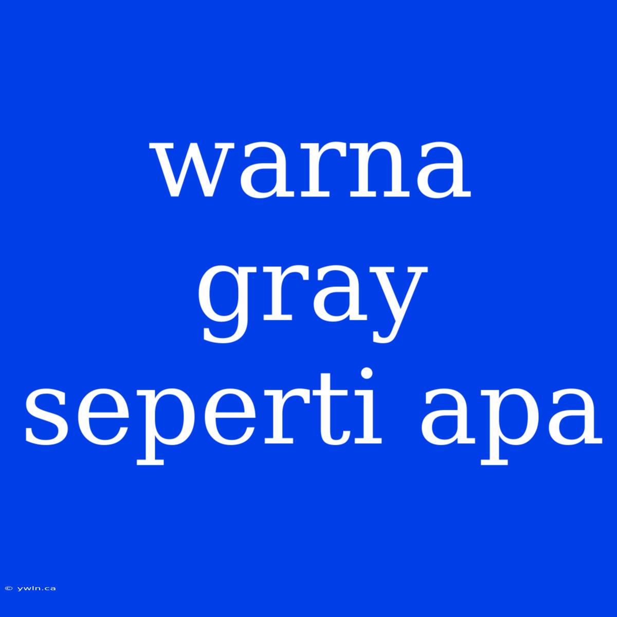 Warna Gray Seperti Apa