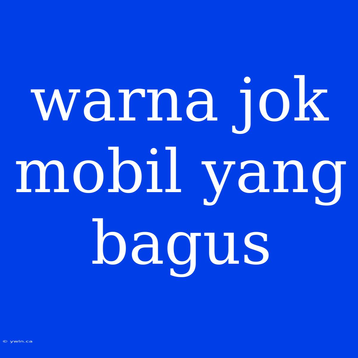 Warna Jok Mobil Yang Bagus