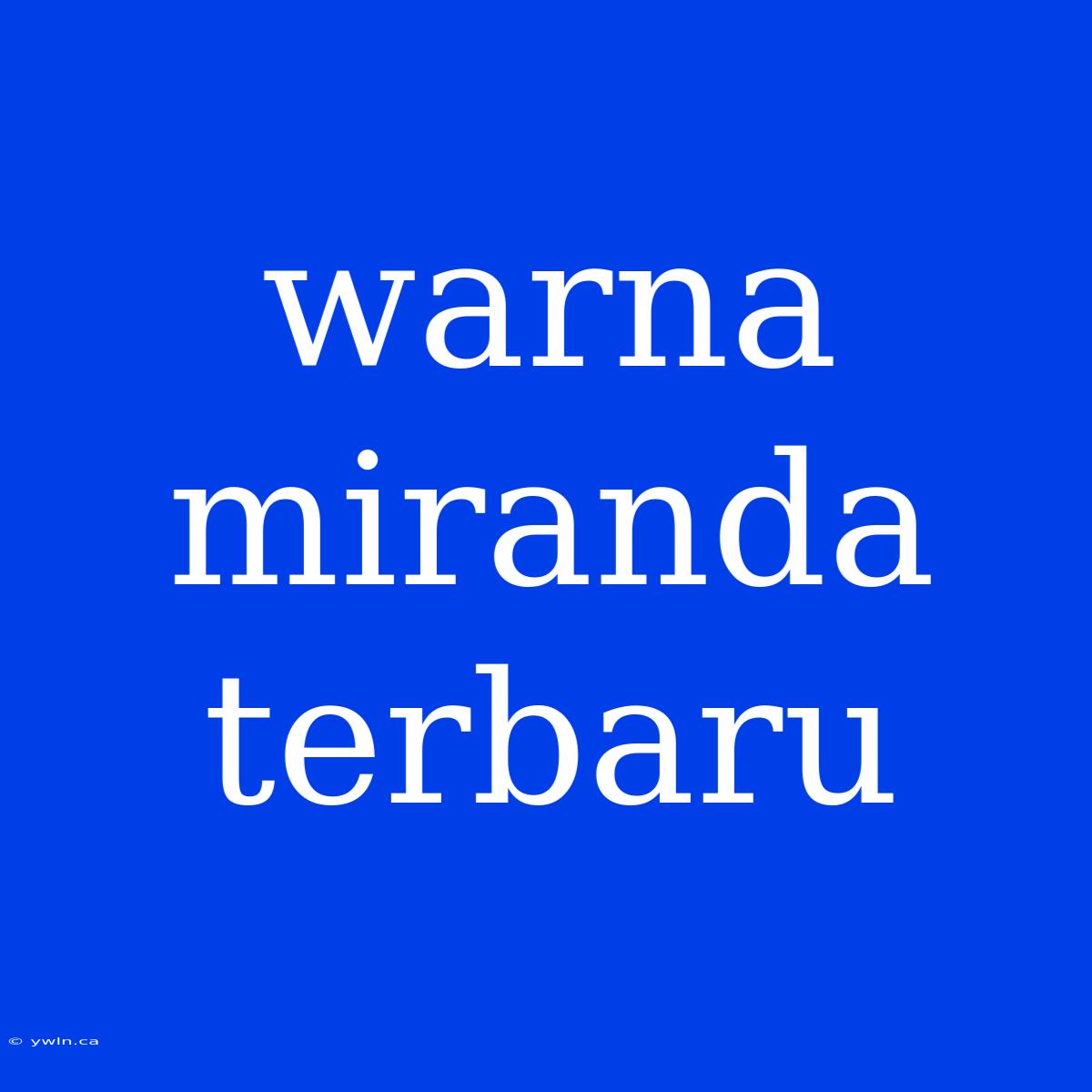 Warna Miranda Terbaru