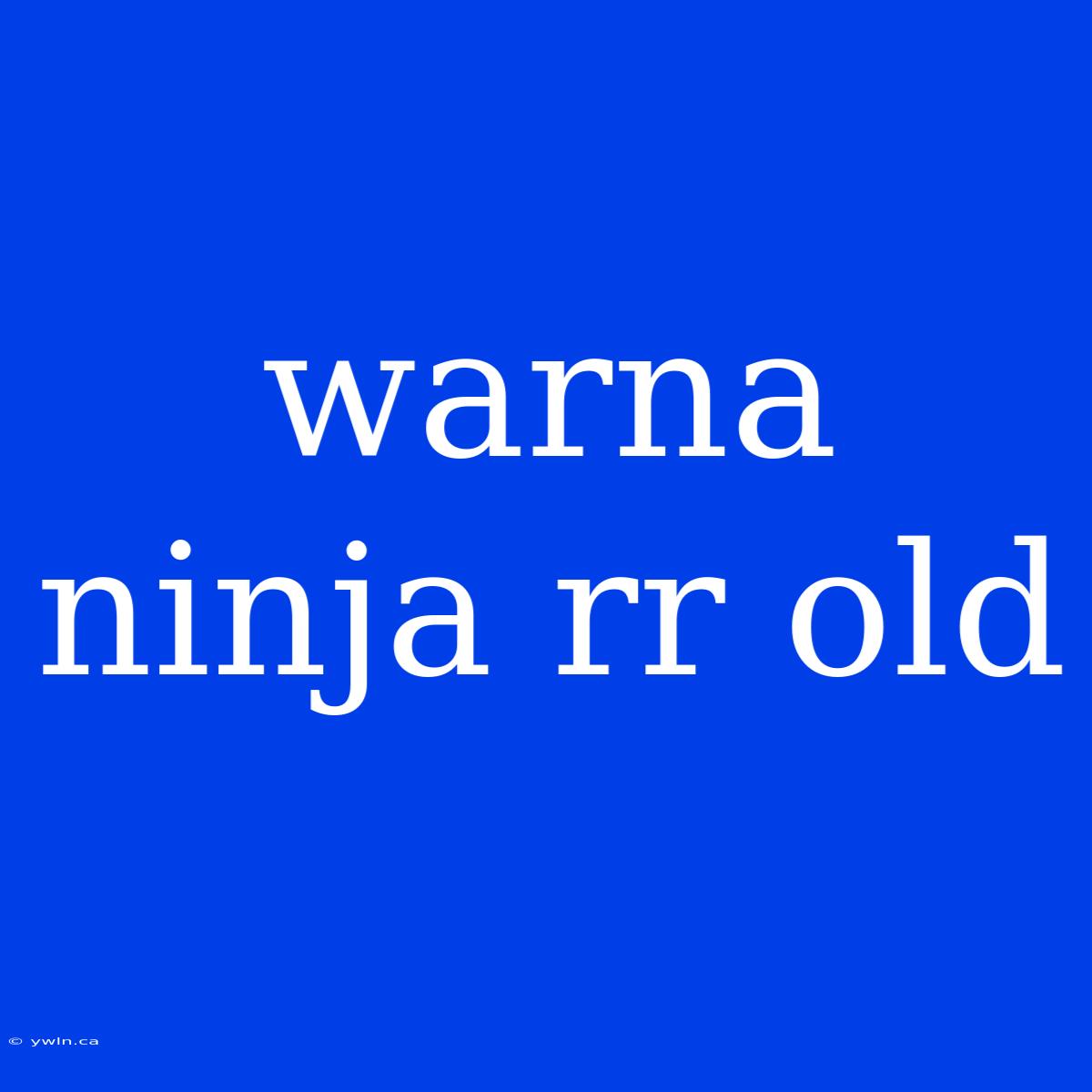 Warna Ninja Rr Old