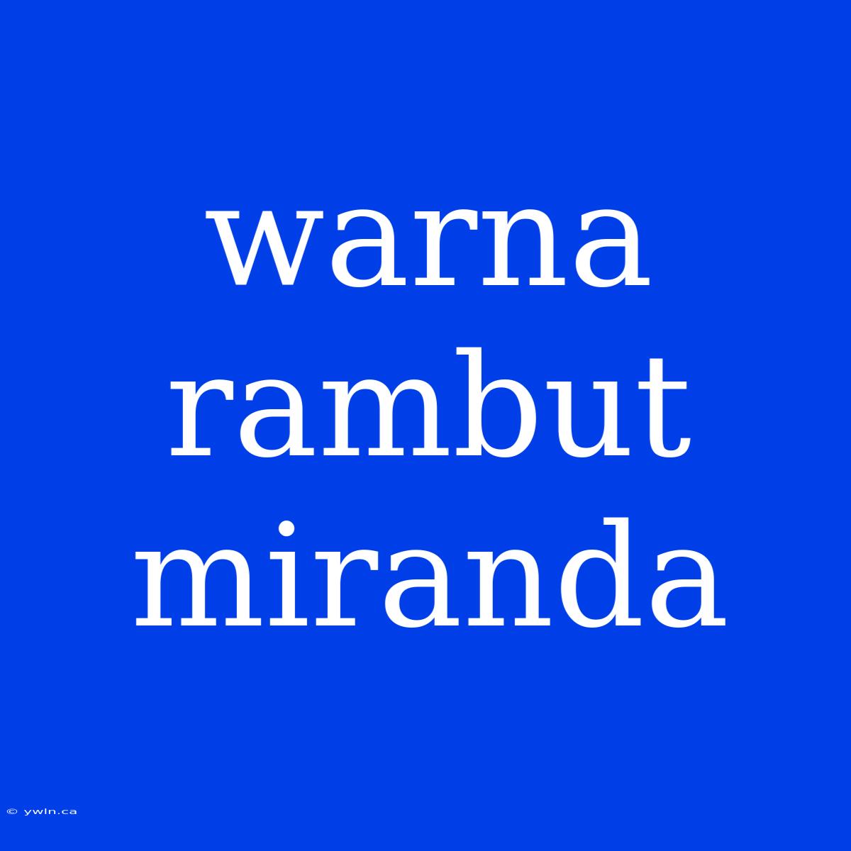 Warna Rambut Miranda