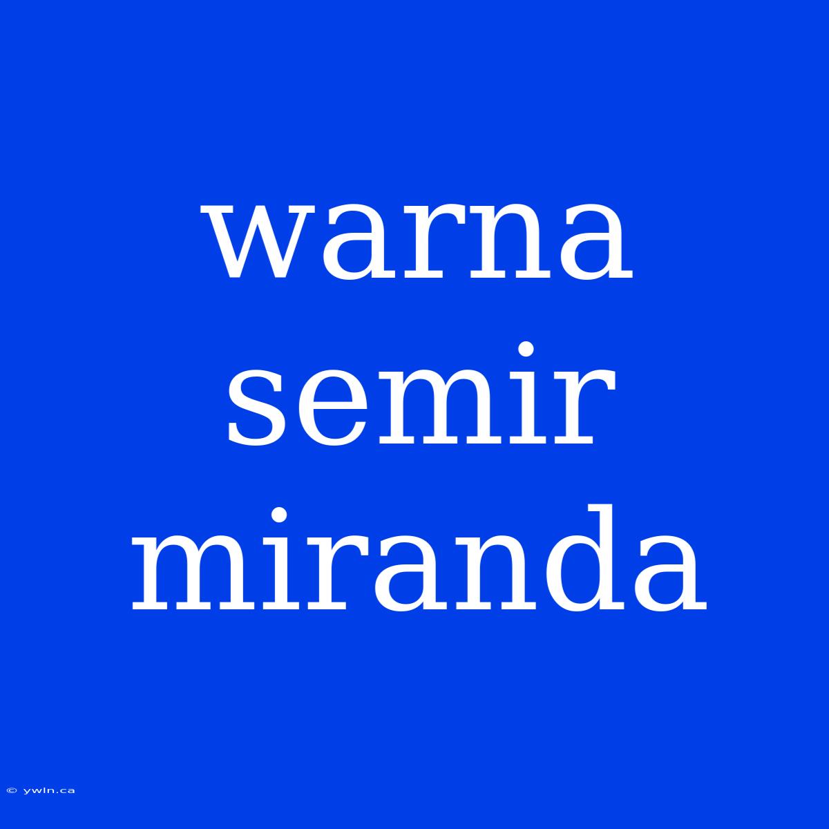 Warna Semir Miranda