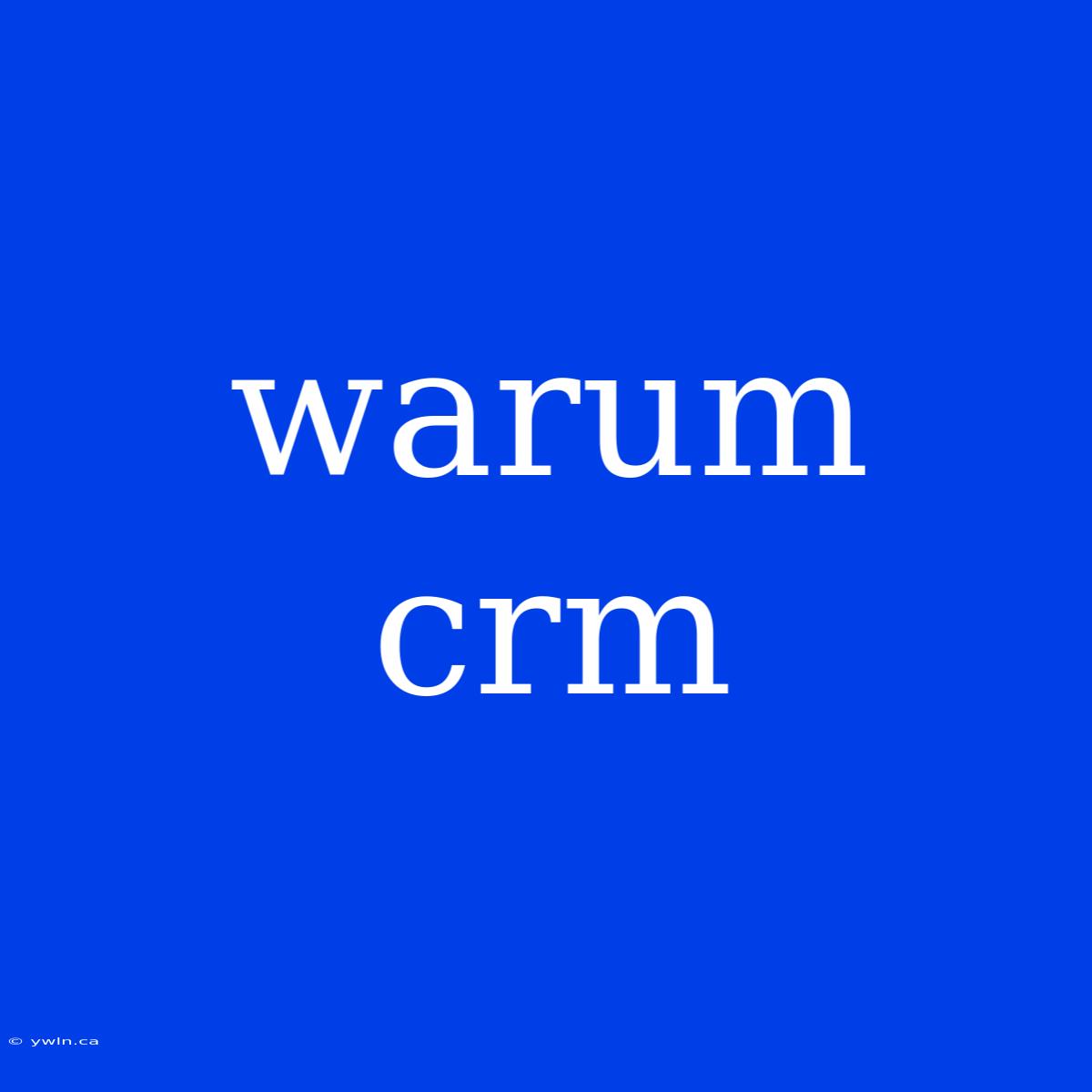 Warum Crm