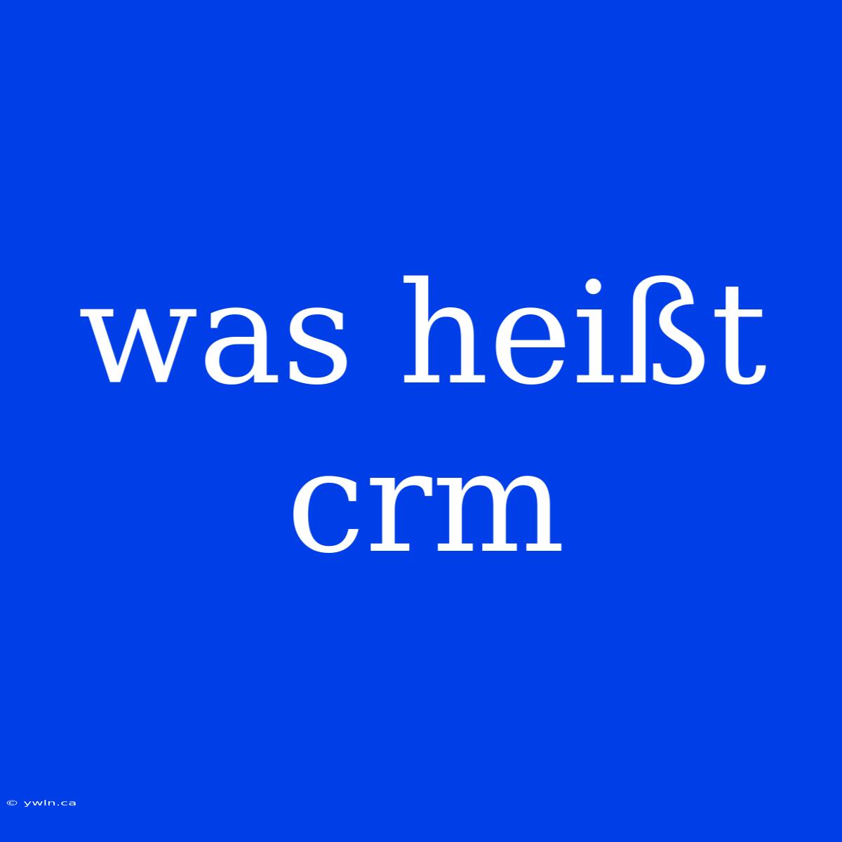 Was Heißt Crm