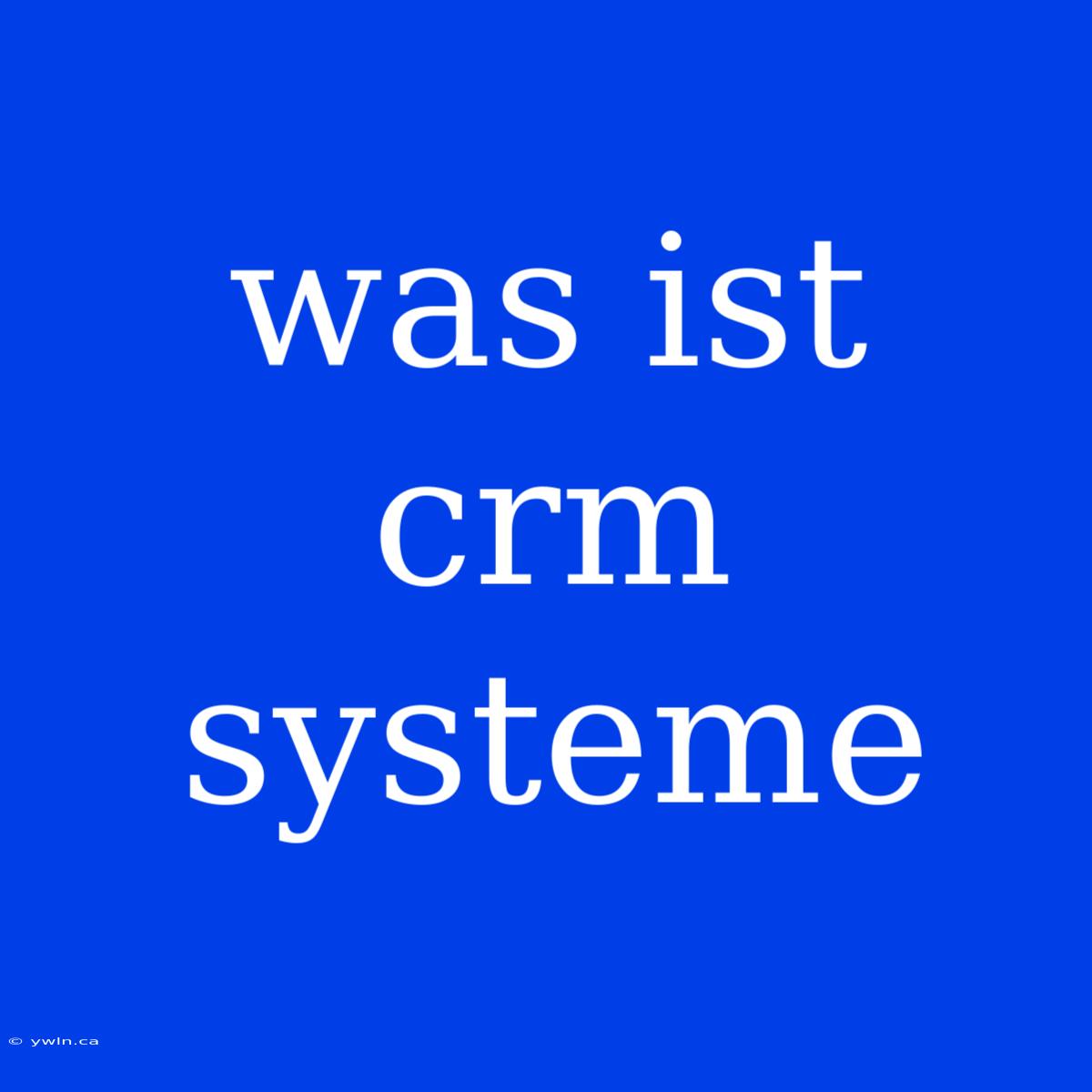 Was Ist Crm Systeme