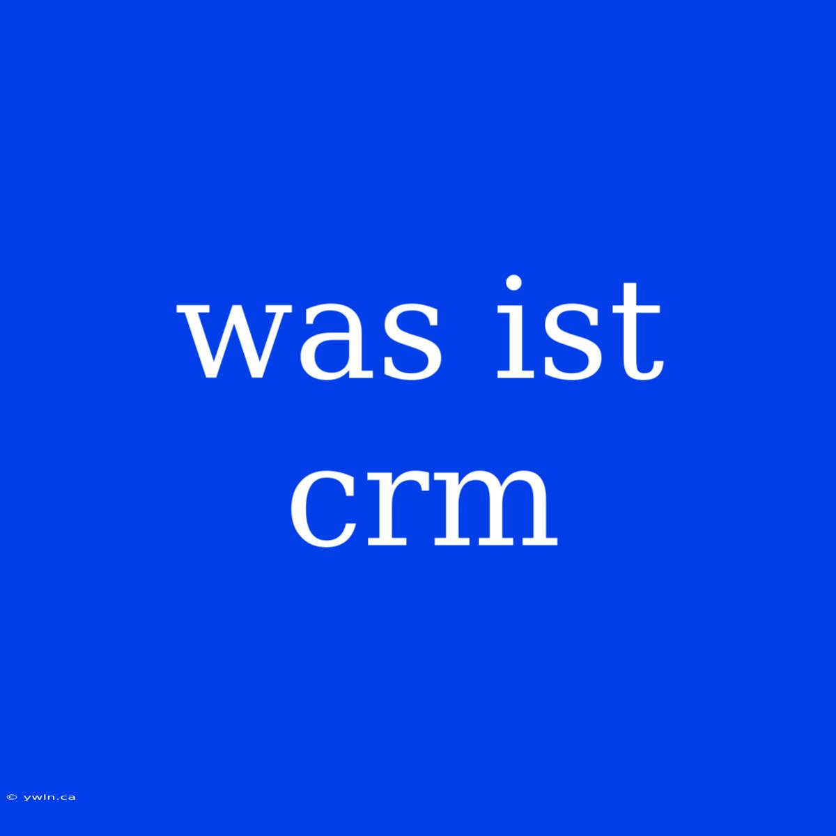 Was Ist Crm