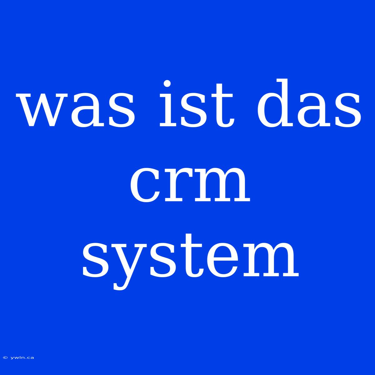 Was Ist Das Crm System