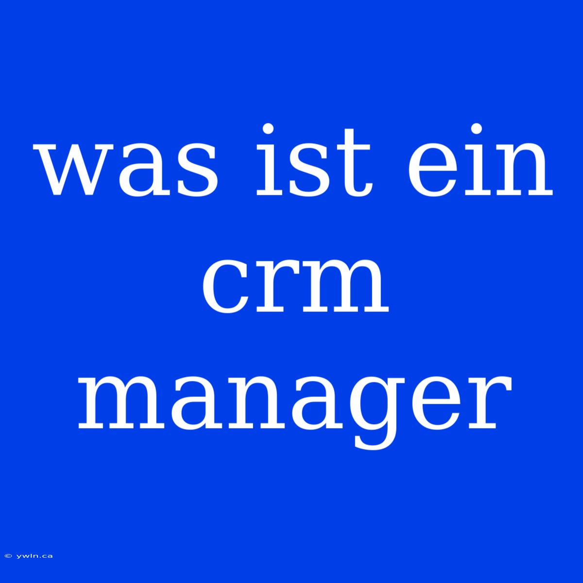 Was Ist Ein Crm Manager