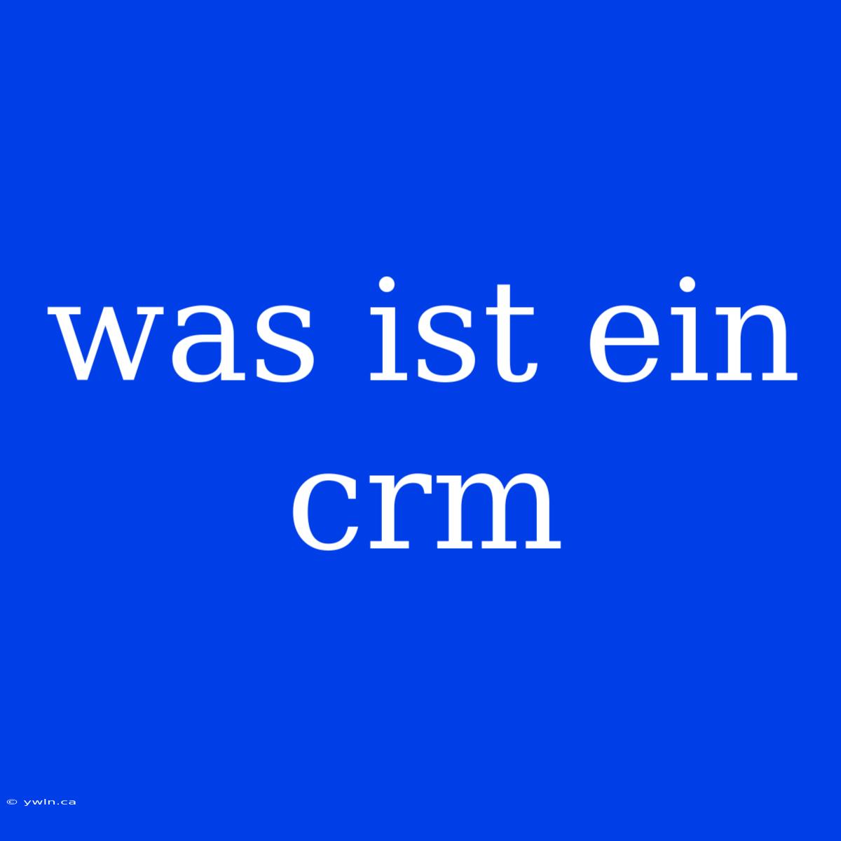 Was Ist Ein Crm