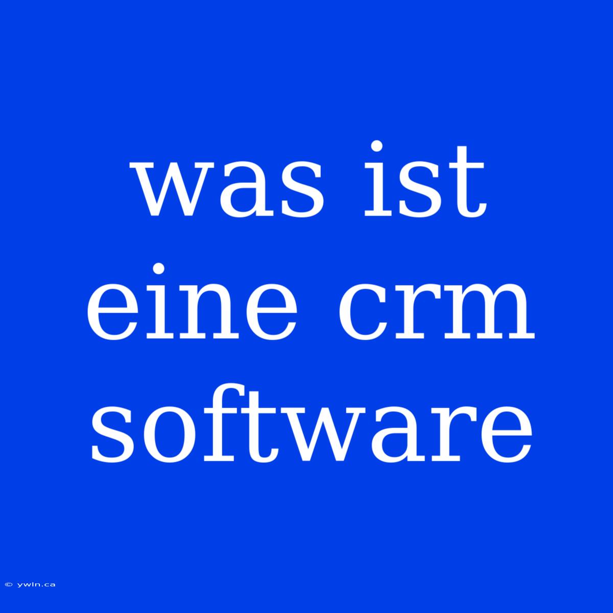 Was Ist Eine Crm Software