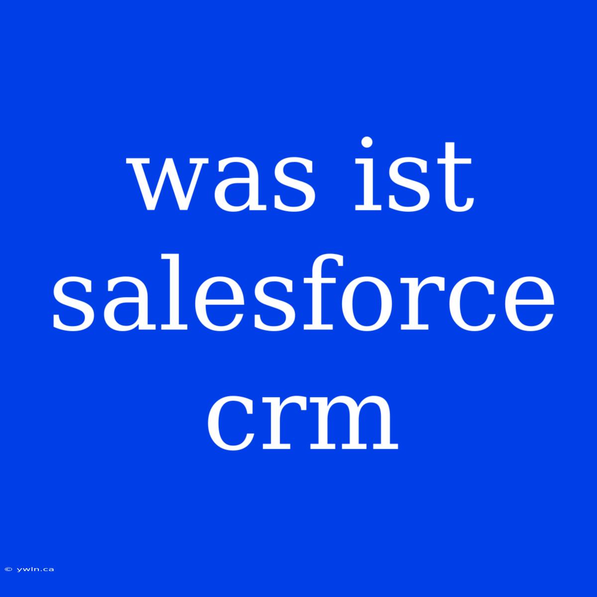 Was Ist Salesforce Crm