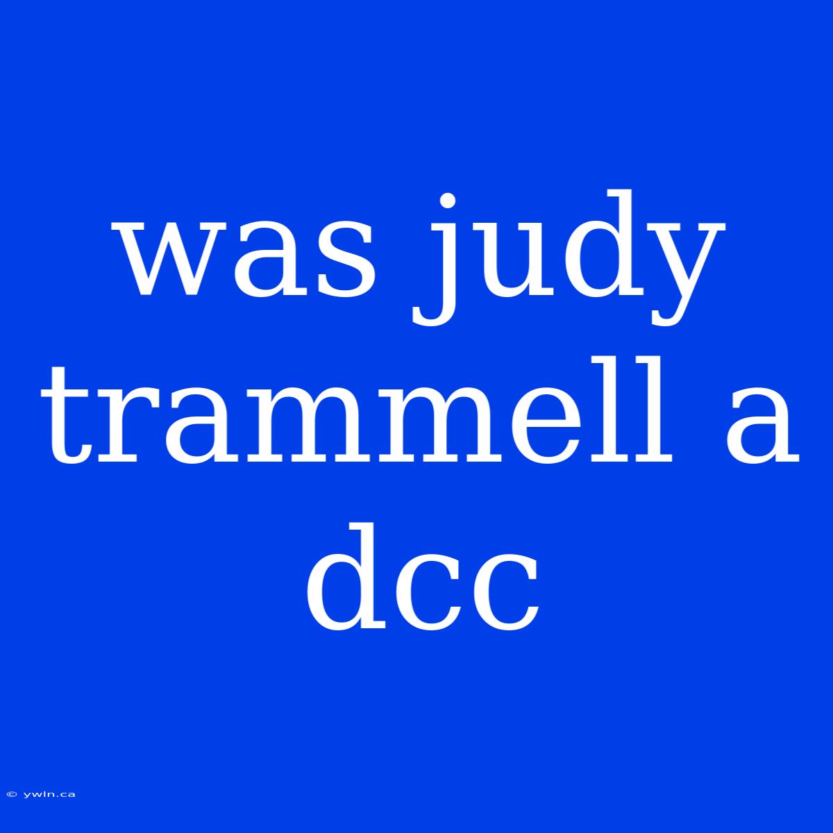 Was Judy Trammell A Dcc