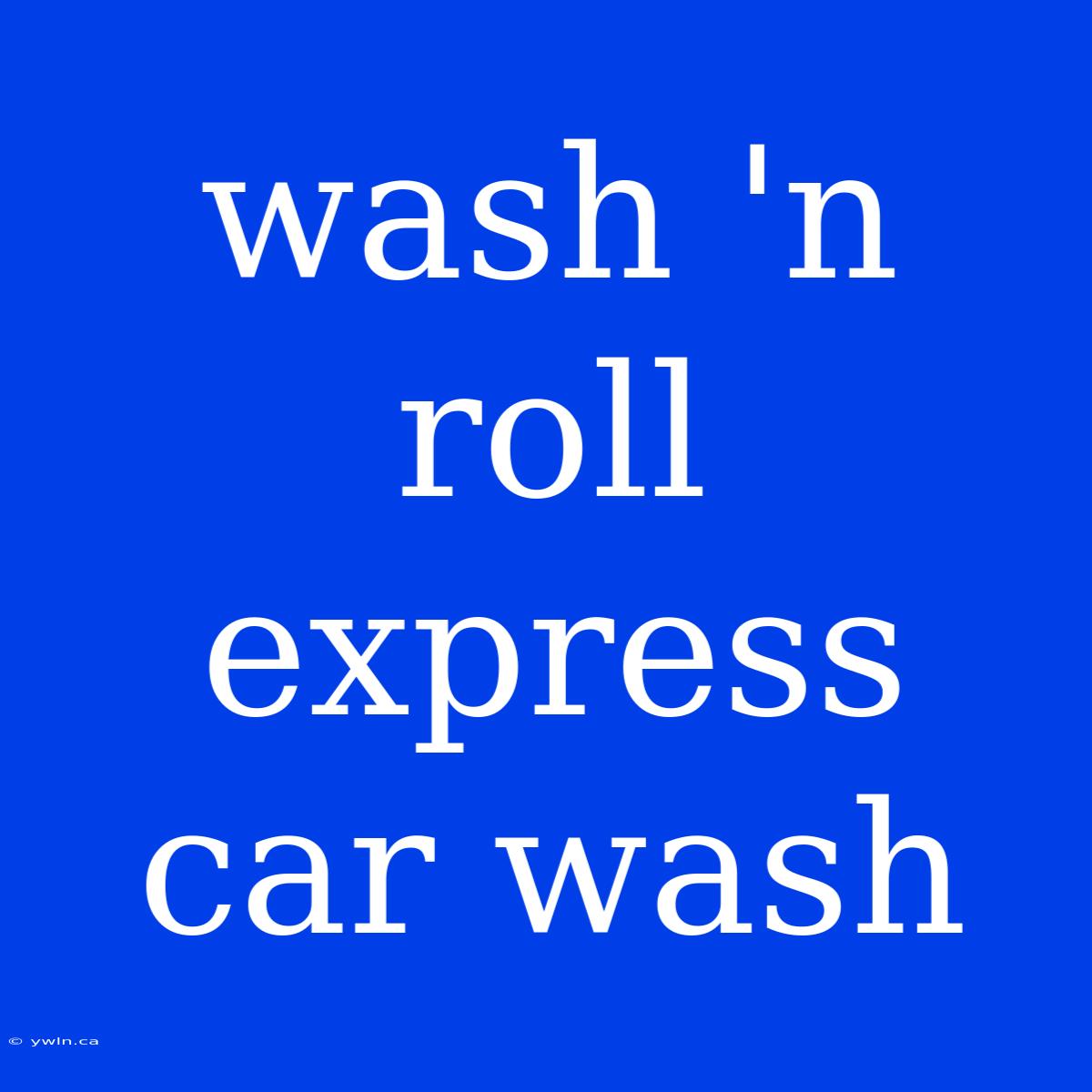 Wash 'n Roll Express Car Wash