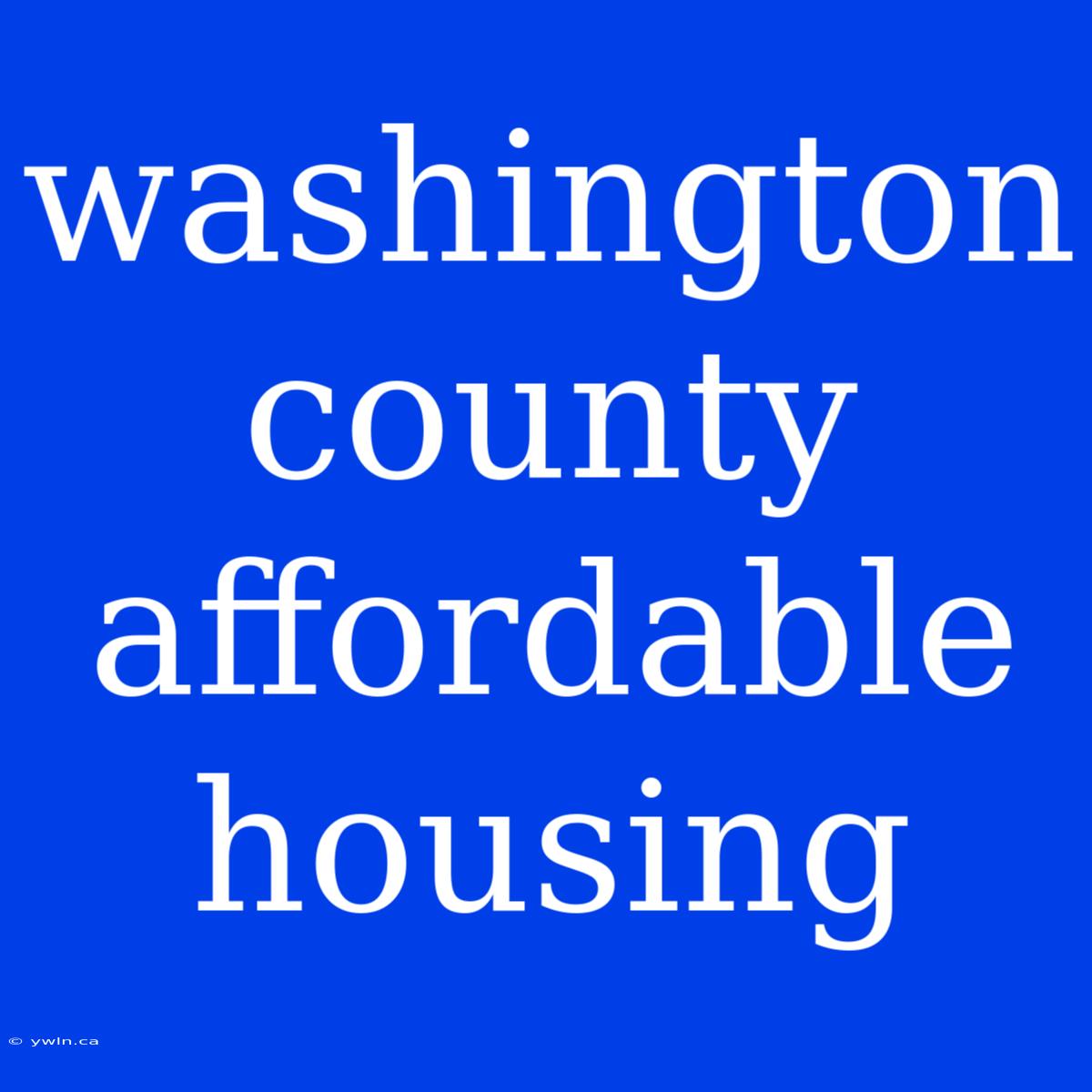 Washington County Affordable Housing