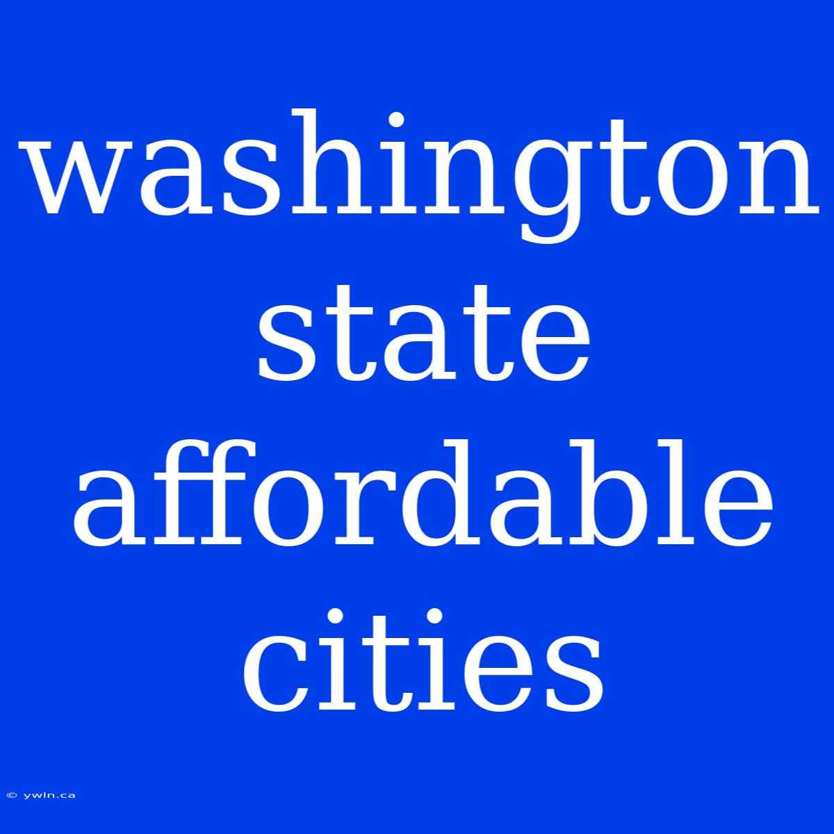 Washington State Affordable Cities