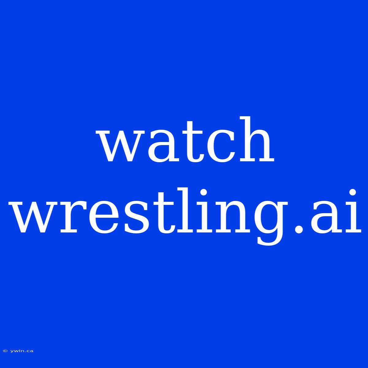 Watch Wrestling.ai