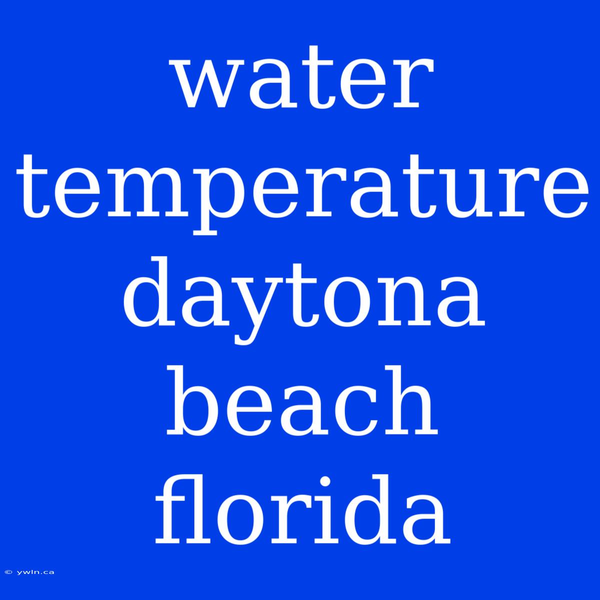 Water Temperature Daytona Beach Florida