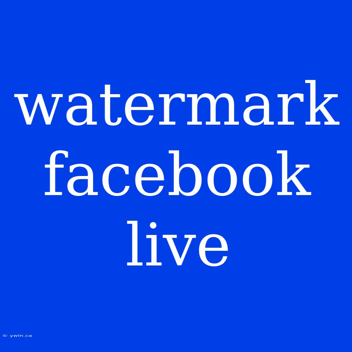 Watermark Facebook Live