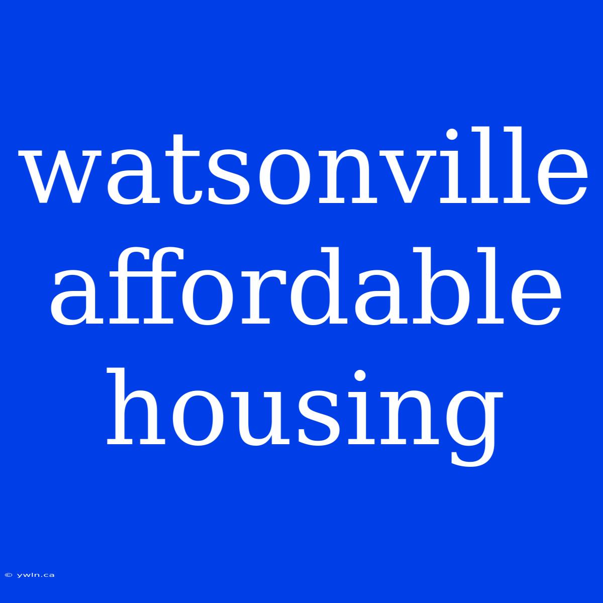 Watsonville Affordable Housing