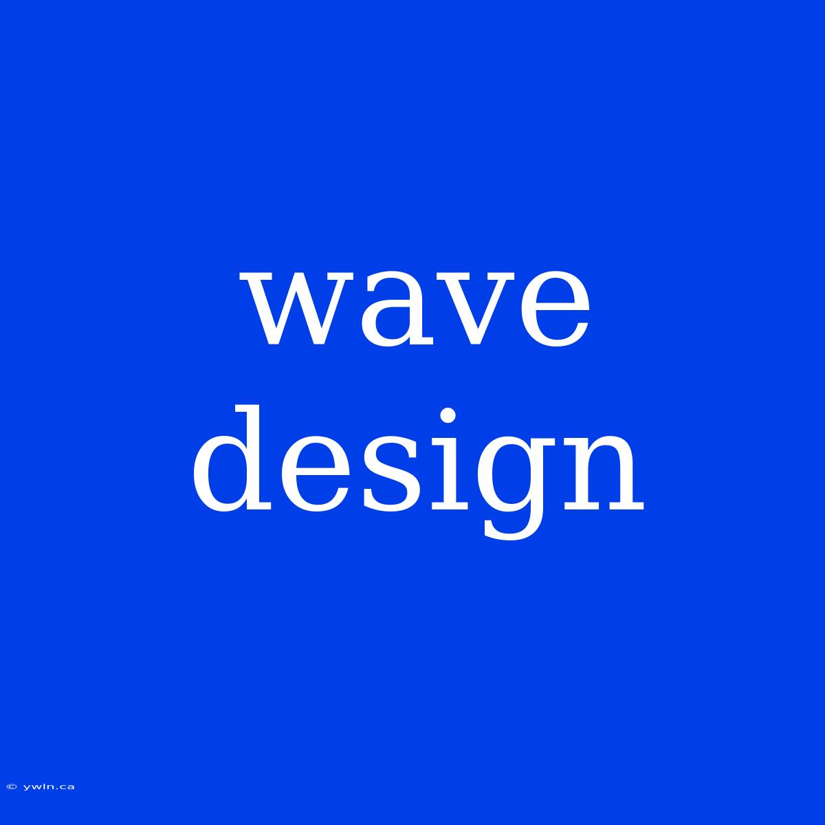 Wave Design