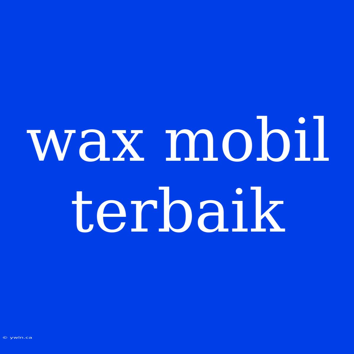 Wax Mobil Terbaik