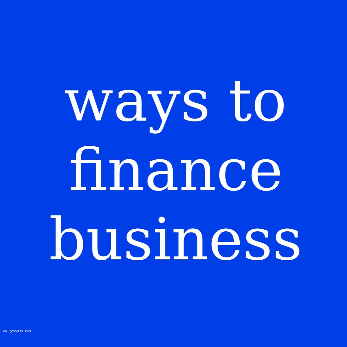 Ways To Finance Business