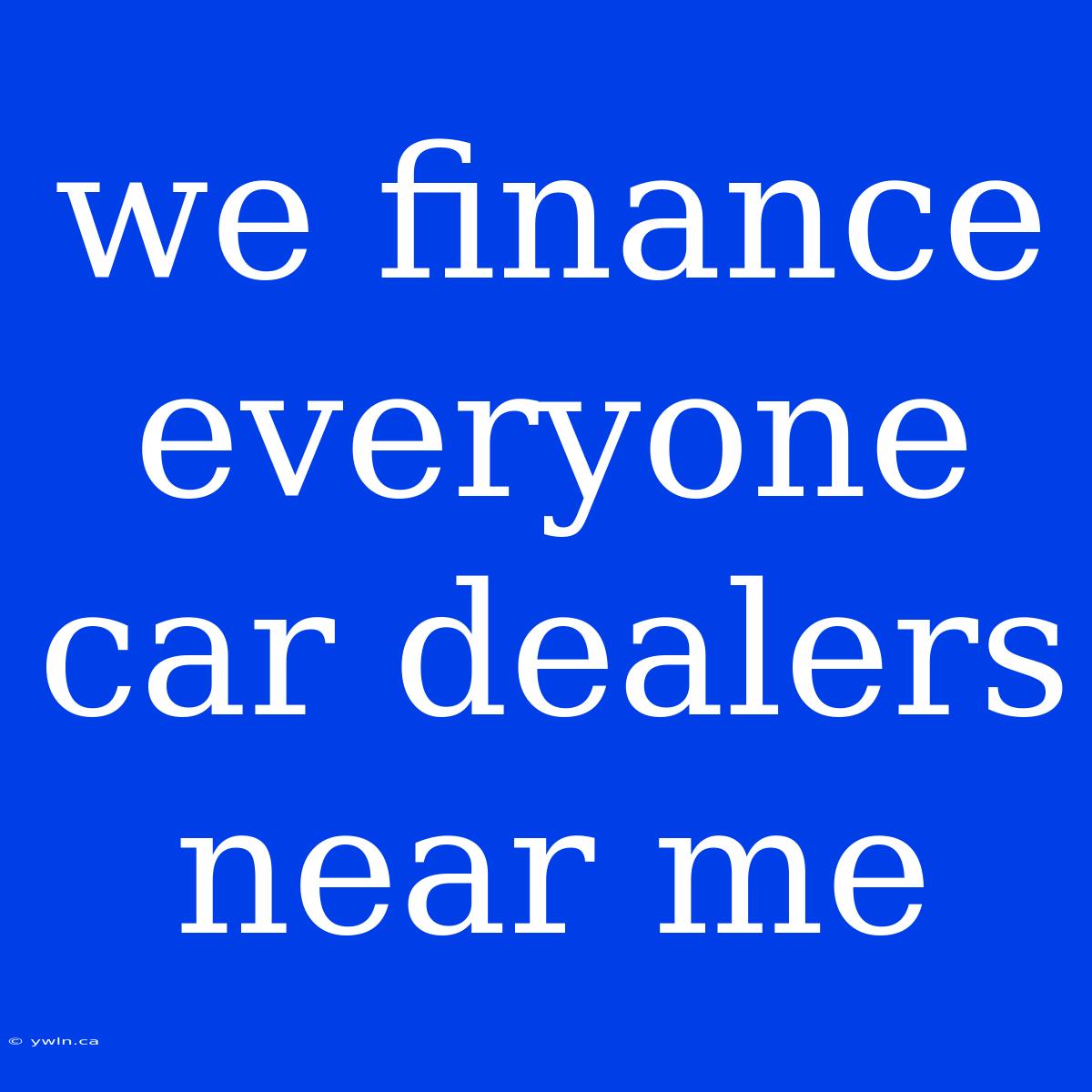 We Finance Everyone Car Dealers Near Me