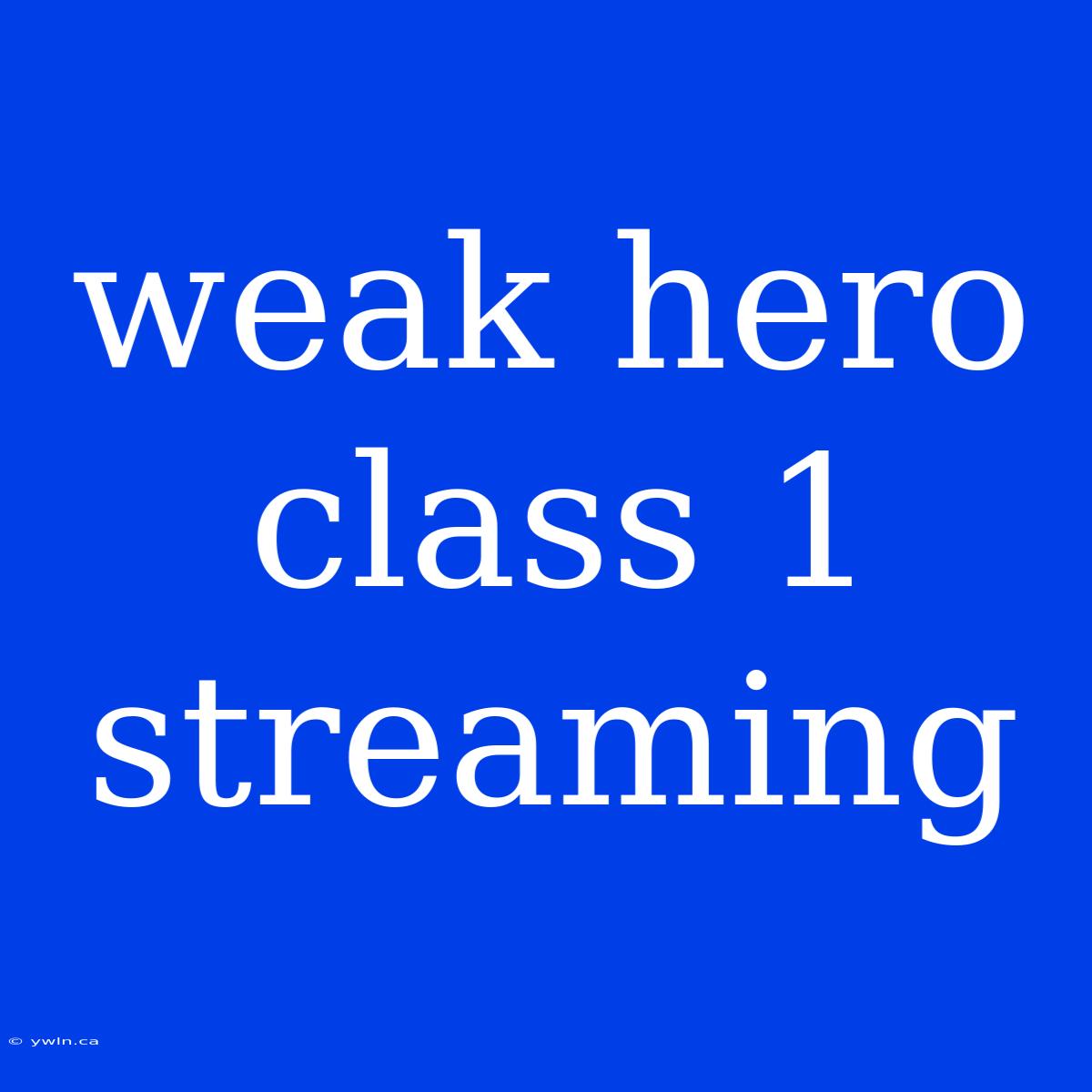 Weak Hero Class 1 Streaming