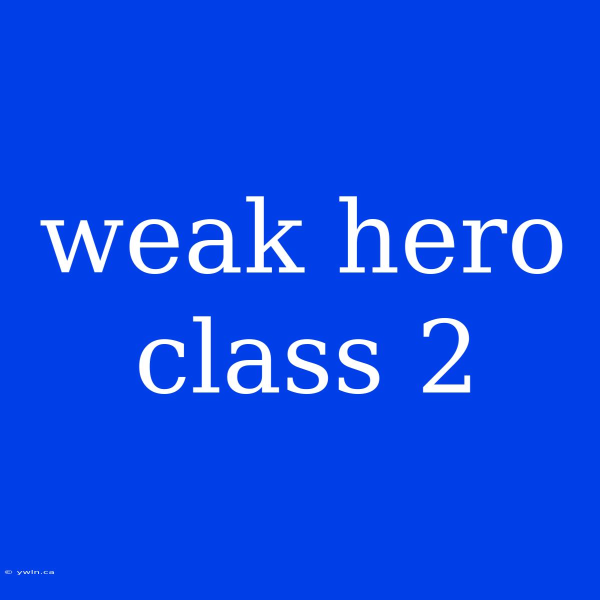 Weak Hero Class 2